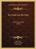Cover: The Medal And The Maid - Kessinger Publishing