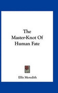 Enlarge image Cover: The Master-Knot of Human Fate - Kessinger Publishing