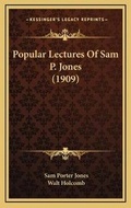 Cover: Popular Lectures Of Sam P. Jones (1909) - Kessinger Publishing