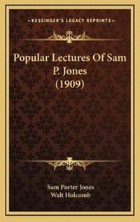 Enlarge image Cover: Popular Lectures Of Sam P. Jones (1909) - Kessinger Publishing