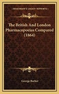 Cover: The British And London Pharmacopoeias Compared (1864) - Kessinger Publishing