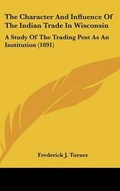Cover: The Character and Influence of the Indian Trade in Wisconsin - Kessinger Publishing