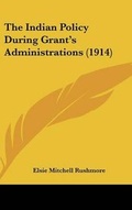 Cover: The Indian Policy During Grant's Administrations (1914) - Kessinger Publishing
