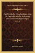 Cover: Das Nordische Griechenthum Und Die Urgeschichtliche Bedeutung Des Nordwestlichen Europas (1844) - Kessinger Publishing