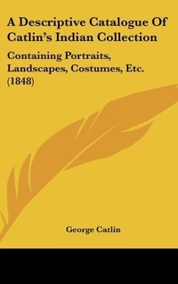 Abbildung von: A Descriptive Catalogue of Catlin's Indian Collection - Kessinger Publishing