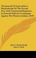 Cover: The Journal of Lieut. John L. Hardenbergh of the Second New York Continental Regiment, in General Sullivan's Campaign Against the Western Indians (187 - Kessinger Publishing