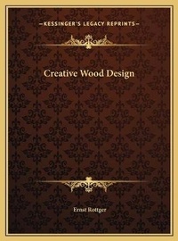 Enlarge image Cover: Creative Wood Design - Kessinger Publishing