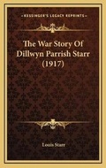 Cover: The War Story Of Dillwyn Parrish Starr (1917) - Kessinger Publishing