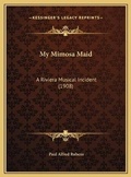 Cover: My Mimosa Maid - Kessinger Publishing