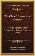 Cover: The Choral Instruction Course - Kessinger Publishing