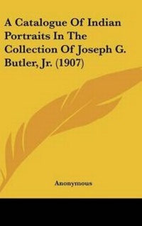 Abbildung von: A Catalogue of Indian Portraits in the Collection of Joseph G. Butler, Jr. (1907) - Kessinger Publishing