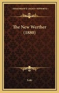 Cover: The New Werther (1880) - Kessinger Publishing
