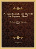 Cover: Die Kunstdenkmaler Von Oberpfalz Und Regensburg, Book 7 - Kessinger Publishing