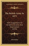 Cover: The British Army In 1875 - Kessinger Publishing