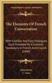 Enlarge image Cover: The Elements Of French Conversation - Kessinger Publishing