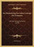 Cover: Der Bruderkrieg Der Sohne Ludwig's Des Frommen - Kessinger Publishing