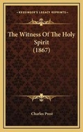 Cover: The Witness Of The Holy Spirit (1867) - Kessinger Publishing