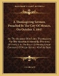 Cover: A Thanksgiving Sermon, Preached In The City Of Mexico, On October 3, 1847 - Kessinger Publishing
