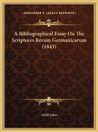 Enlarge image Cover: A Bibliographical Essay On The Scriptores Rerum Germanicarum (1843) - Kessinger Publishing