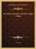 Cover: Die Nierenresection Und Ihre Folgen (1900) - Kessinger Publishing
