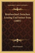 Cover: Briefwechsel Zwischen Lessing Und Seiner Frau (1885) - Kessinger Publishing