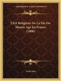 Cover: L'Art Religieux De La Fin Du Moyen Age En France (1908) - Kessinger Publishing