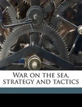Cover: War on the Sea, Strategy and Tactics - Nabu Press