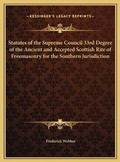 Cover: Statutes of the Supreme Council 33rd Degree of the Ancient and Accepted Scottish Rite of Freemasonry for the Southern Jurisdiction - Kessinger Publishing
