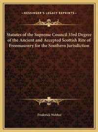 Enlarge image Cover: Statutes of the Supreme Council 33rd Degree of the Ancient and Accepted Scottish Rite of Freemasonry for the Southern Jurisdiction - Kessinger Publishing