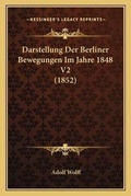 Cover: Darstellung Der Berliner Bewegungen Im Jahre 1848 V2 (1852) - Kessinger Publishing