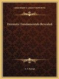 Cover: Hermetic Fundamentals Revealed - Kessinger Publishing