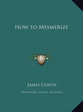 Cover: How to Mesmerize - Kessinger Publishing