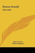 Cover: Patient Grissill - Kessinger Publishing