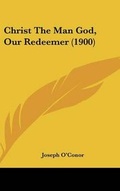 Cover: Christ the Man God, Our Redeemer (1900) - Kessinger Publishing