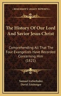 Cover: The History Of Our Lord And Savior Jesus Christ - Kessinger Publishing