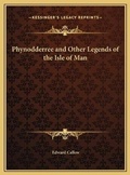 Cover: Phynodderree and Other Legends of the Isle of Man - Kessinger Publishing