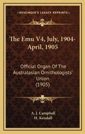 Cover: The Emu V4, July, 1904-April, 1905 - Kessinger Publishing