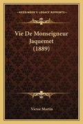 Cover: Vie De Monseigneur Jaquemet (1889) - Kessinger Publishing