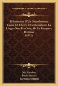 Cover: Il Romanzo D'Un Grand'uomo; Cause Ed Effetti; Il Contraveleno; La Lingua Non Ha Osso, Ma Fa Rompere Il Dosso (1872) - Kessinger Publishing