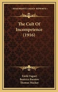 Cover: The Cult Of Incompetence (1916) - Kessinger Publishing