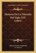 Cover: Historia De La Filosofia Del Siglo XIX (1903) - Kessinger Publishing