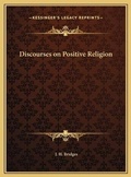 Cover: Discourses on Positive Religion - Kessinger Publishing
