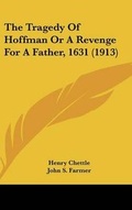 Cover: The Tragedy of Hoffman or a Revenge for a Father, 1631 (1913) - Kessinger Publishing
