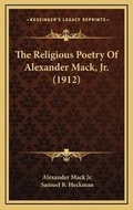 Cover: The Religious Poetry Of Alexander Mack, Jr. (1912) - Kessinger Publishing