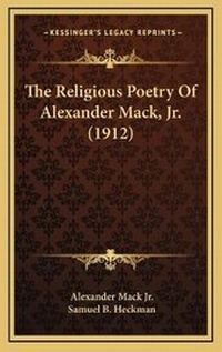Enlarge image Cover: The Religious Poetry Of Alexander Mack, Jr. (1912) - Kessinger Publishing