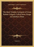 Cover: The Most Notable Antiquity of Great Britain Vulgarly Called Stone Henge on Salisbury Plain - Kessinger Publishing