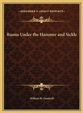 Cover: Russia Under the Hammer and Sickle - Kessinger Publishing