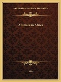 Cover: Animals in Africa - Kessinger Publishing