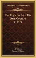 Cover: The Boy's Book Of His Own Country (1857) - Kessinger Publishing
