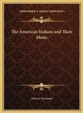 Cover: The American Indians and Their Music - Kessinger Publishing